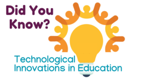 Graphic with a lightbulb and the text, "Did You Know? Technological Innovations in Education"